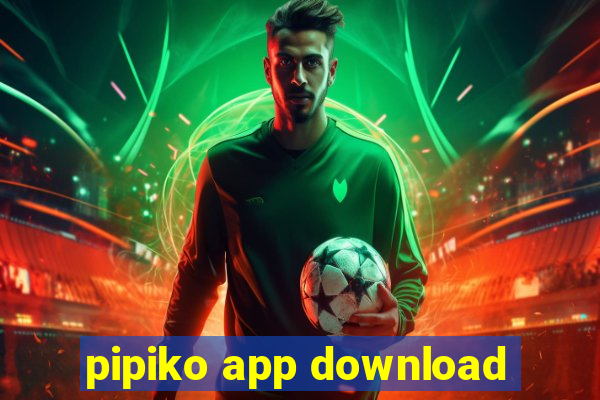 pipiko app download